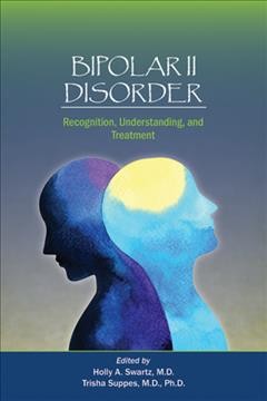 Bipolar II disorder : recognition, understanding, and treatment / edited by Holly A. Swartz, Trisha Suppes.