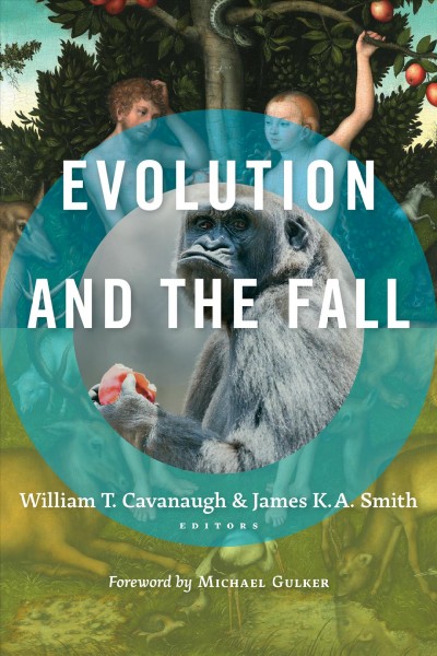 Evolution and the fall / edited by William T. Cavanaugh & James K.A. Smith.