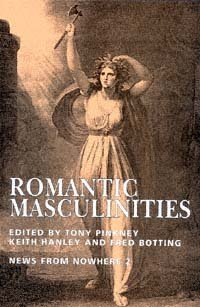 Romantic masculinities / edited by Tony Pinkney, Keith Hanley, and Fred Botting.