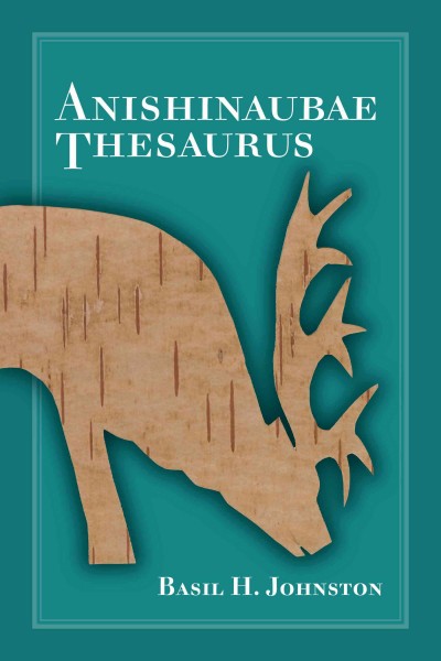 Anishinaubae thesaurus / Basil H. Johnston.