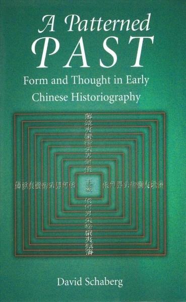 A patterned past : form and thought in early Chinese historiography / David Schaberg.