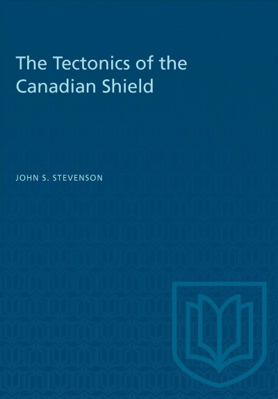 The Tectonics of the Canadian Shield / edited by John S. Stevenson.