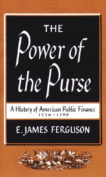 The power of the purse a history of American public finance, 1776-1790.