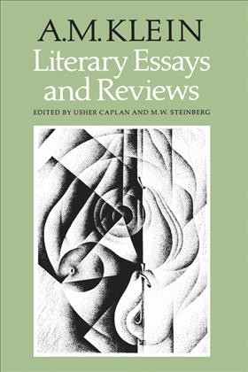 Literary essays and reviews / A.M. Klein ; edited by Usher Caplan and M.W. Steinberg.