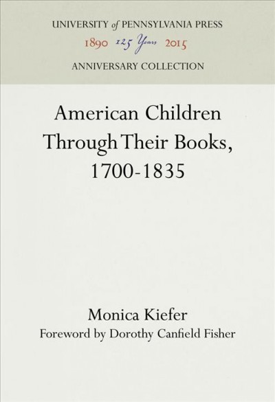 American children through their books, 1700-1835 Foreword by Dorothy Canfield Fisher.