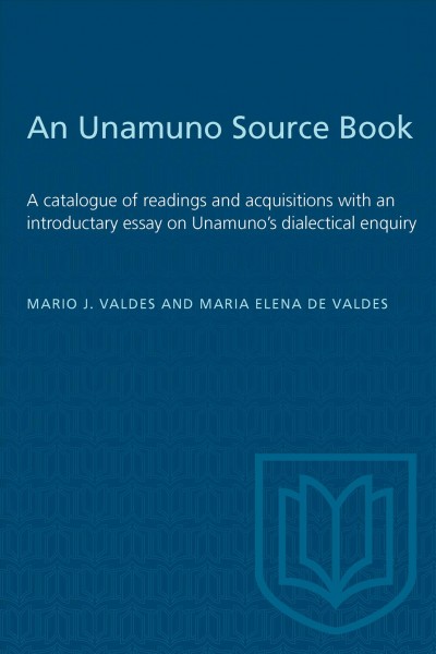 An Unamuno source book a catalogue of readings and acquisitions, with an introductory essay on Unamuno's dialectical enquiry [by] Mario J. Vald&#xFFFD;es and Mar&#xFFFD;ia Elena de Vald&#xFFFD;es.