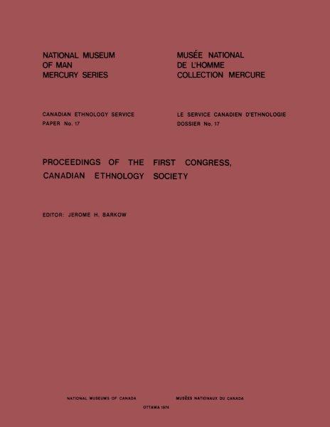 Proceedings of the first congress, Canadian Ethnology Society / editor, Jerome H. Barkow.