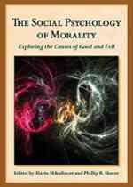 The social psychology of morality : exploring the causes of good and evil / edited by Mario Mikulincer and Phillip R. Shaver.