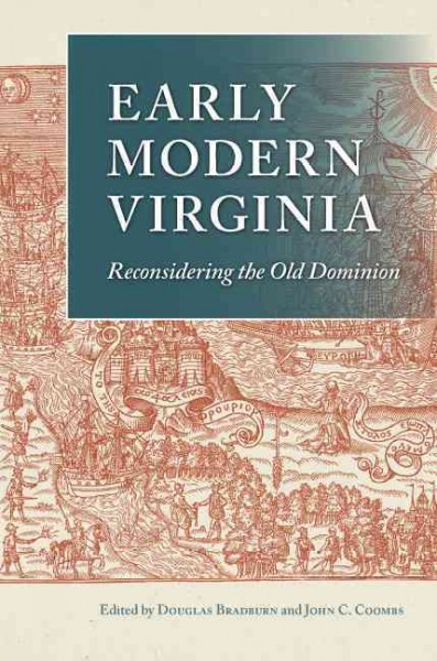 Early modern Virginia : reconsidering the Old Dominion / edited by Douglas Bradburn and John C. Coombs.