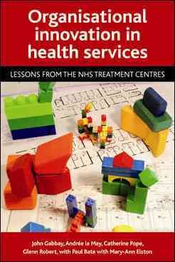 Organisational innovation in health services : Lessons from the NHS treatment centres.