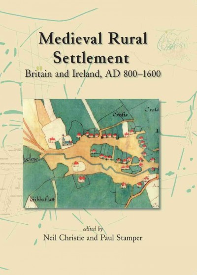 Medieval Rural Settlement : Britain and Ireland, AD 800-1600.