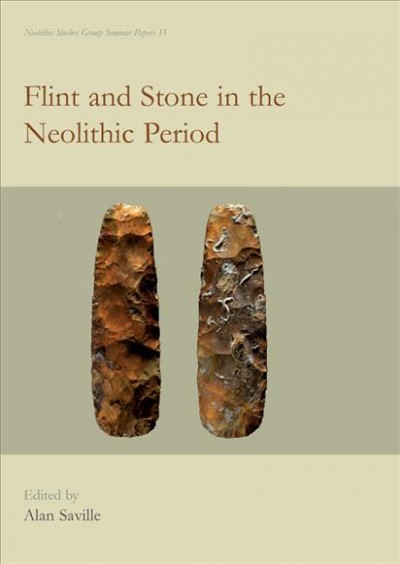 Flint and stone in the neolithic period / edited by Alan Saville.