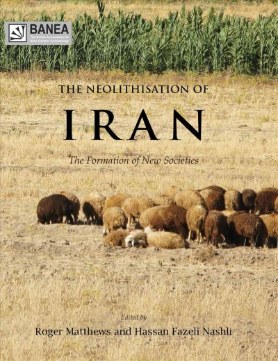 The neolithisation of Iran : the formation of new societies / edited by Roger Matthews and Hassan Fazeli Nashli.