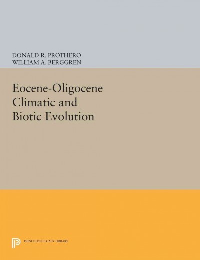 Eocene-Oligocene climatic and biotic evolution / edited by Donald R. Prothero and William A. Berggren.