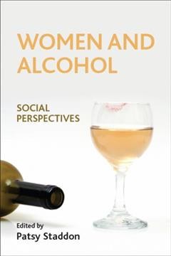 Women and alcohol : social perspectives / edited by Patsy Staddon.