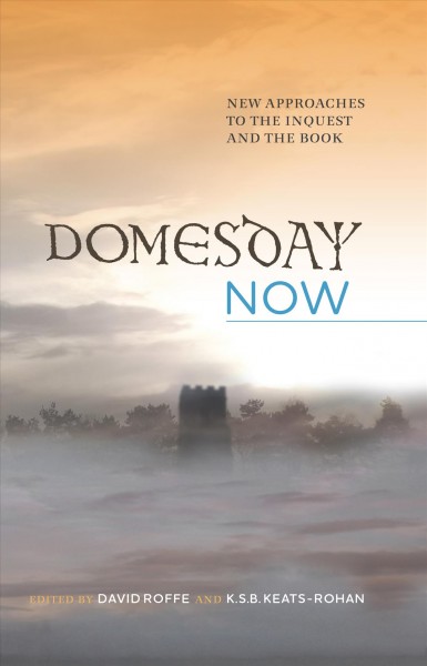 Domesday now : new approaches to the inquest and the book / edited by David Roffe and K.S.B. Keats-Rohan.