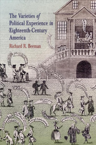 The varieties of political experience in eighteenth-century America / Richard R. Beeman.