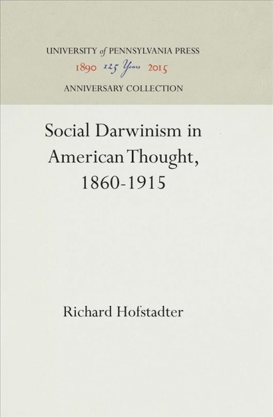 Social Darwinism in American Thought, 1860-1915 / Richard Hofstadter.