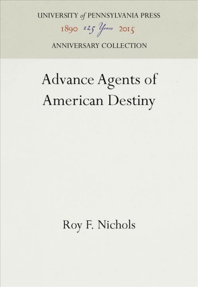 Advance Agents of American Destiny / Roy F. Nichols.