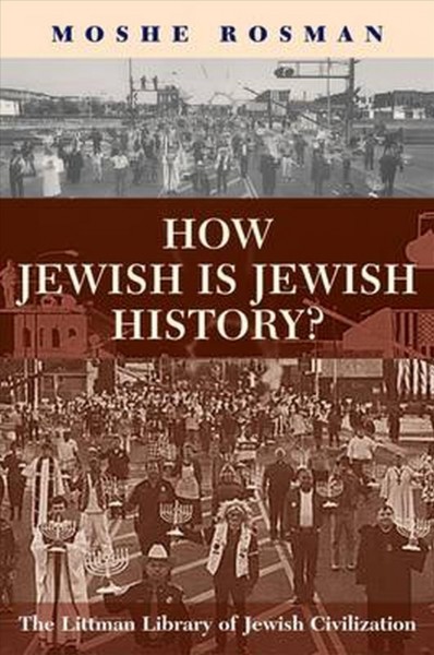 How Jewish is Jewish history? / Moshe Rosman.