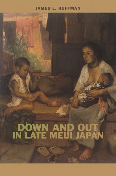 Down and out in late Meiji Japan / James L. Huffman.