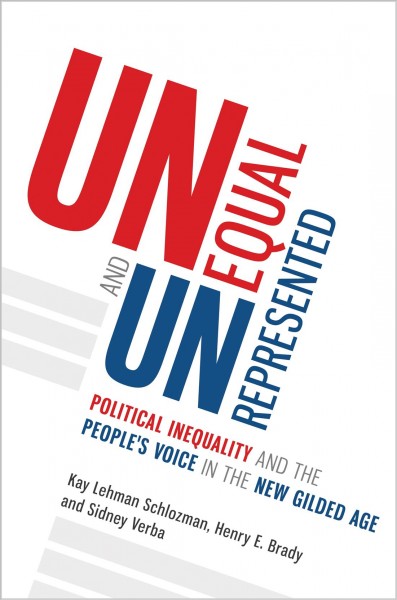 Unequal and unrepresented : political inequality and the people's voice in the new gilded age / Kay Lehman Schlozman, Henry E. Brady, Sidney Verba.