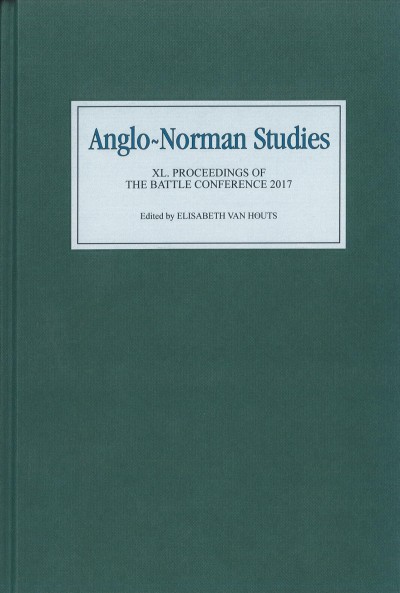 Anglo-Norman studies XL : proceedings of the battle conference, 2017 / edited by Elisabeth van Houts.