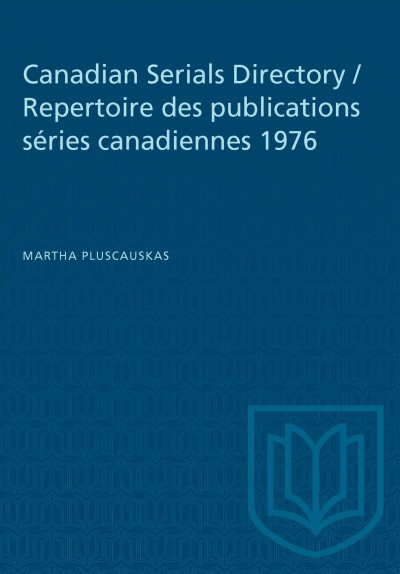 Canadian serials directory = R&#xFFFD;epertoire des publications s&#xFFFD;eri&#xFFFD;ees canadiennes. 1976 / Martha Pluscauskas.