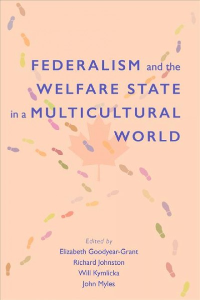 Federalism and the welfare state in a multicultural world / edited by Elizabeth Goodyear-Grant, Richard Johnston, Will Kymlicka, and John Myles.