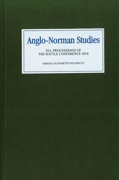 Anglo-Norman studies XLI : proceedings of the Battle Conference 2018 / edited by Elisabeth van Houts