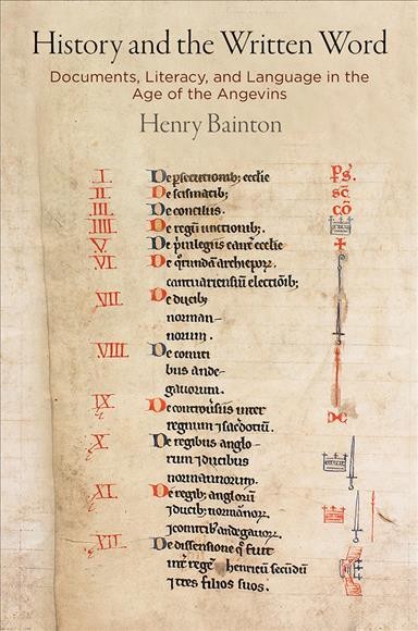 History and the written word : documents, literacy, and language in the Age of the Angevins / Henry Bainton