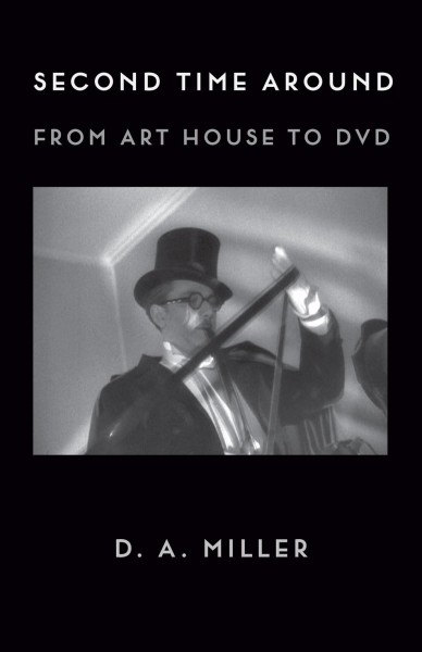 Second time around : from art house to DVD / D. A. Miller.