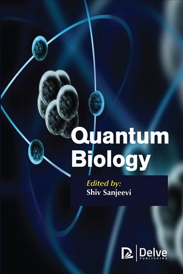 QUANTUM BIOLOGY / edited by Shiv Sanjeevi.