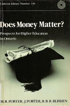 Does money matter? : Prospects for higher education in Ontario / Marion R. Porter, John Porter and Bernard R. Blishen.