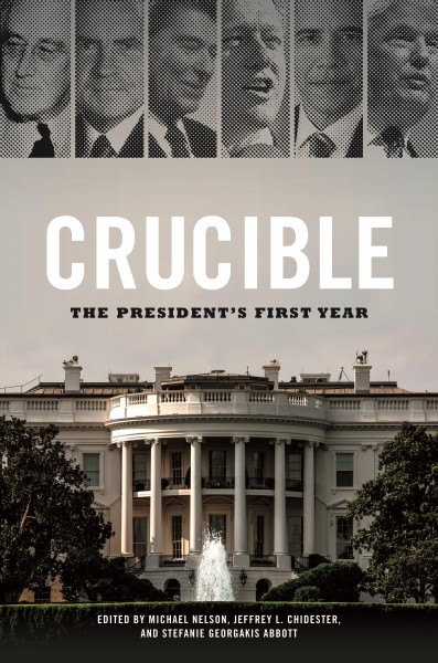 Crucible : the President's first year / edited by Michael Nelson, Jeffrey L. Chidester, and Stefanie Georgakis Abbott.