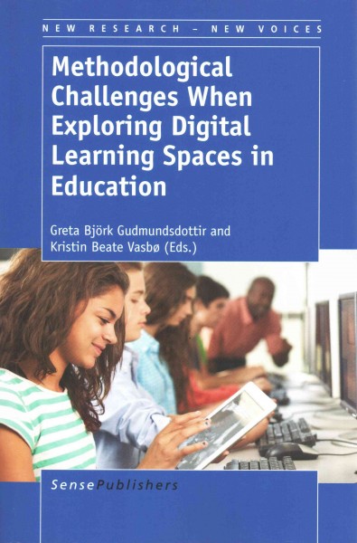 Methodological challenges when exploring digital learning spaces in education / edited by Greta Bj&#xFFFD;ork Gudmundsdottir, Kristin Beate Vasb&#xFFFD;.