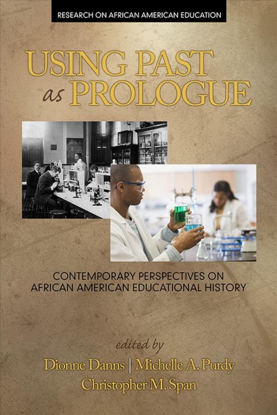 Using past as prologue : contemporary perspectives on African American educational history / edited by Dionne Danns, Michelle A. Purdy, Christopher M. Span.