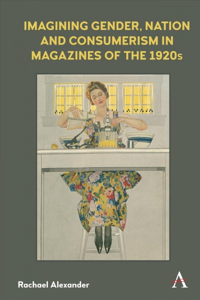 Imagining Gender, Nation and Consumerism in Magazines of the 1920s.