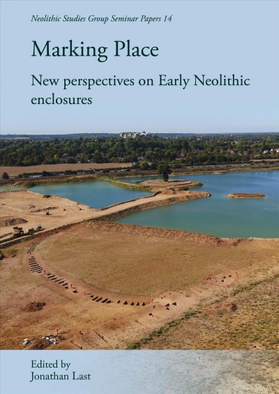 Marking Place [electronic resource] : New Perspectives on Early Neolithic Enclosures.