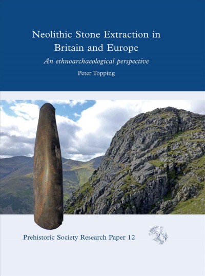 Neolithic stone extraction in Britain and Europe : an ethnoarchaeological perspective / by Peter Topping.