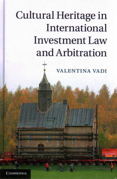 Cultural Heritage in International Investment Law and Arbitration.