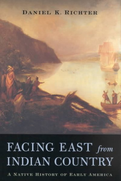 Facing East from Indian Country : a Native History of Early America.