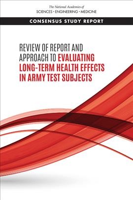 Review of report and approach to evaluating long-term health effects in Army test subjects / Committee to Review Report on Long-Term Health Effects on Army Test Subjects, Board on Environmental Studies and Toxicology, Division on Earth and Life Studies.