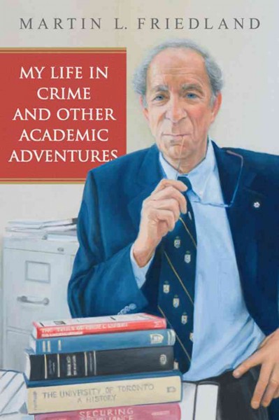 My Life in Crime and Other Academic Adventures / Martin L. Friedland.