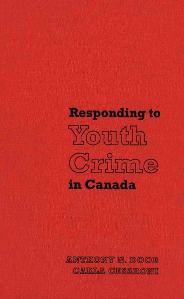 Responding to Youth Crime in Canada / Carla Cesaroni, Anthony N. Doob.