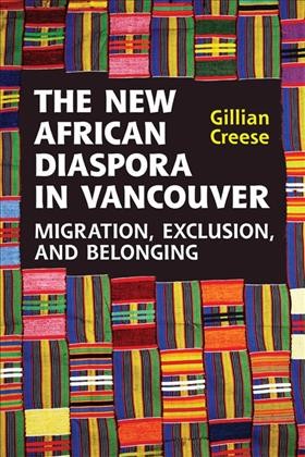 The New African Diaspora in Vancouver : Migration, Exclusion and Belonging / Gillian Creese.