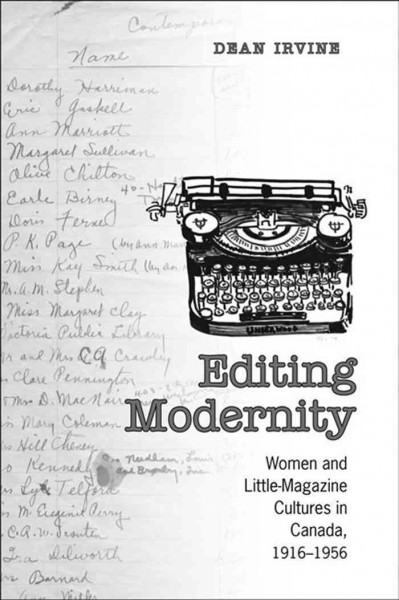 Editing Modernity : Women and Little-Magazine Cultures in Canada, 1916-1956 / Dean Irvine.