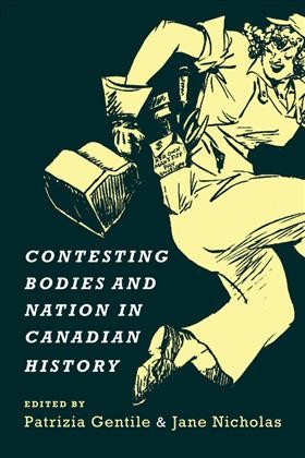 Contesting Bodies and Nation in Canadian History / Jane Nicholas, Patrizia Gentile.