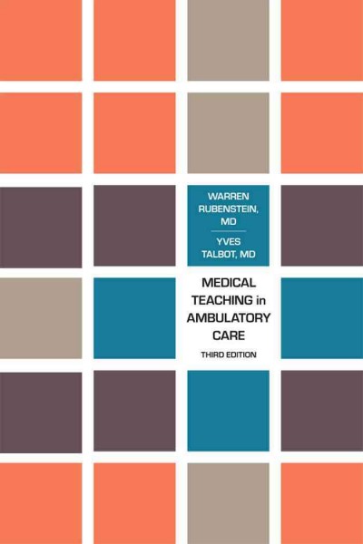 Medical Teaching in Ambulatory Care, Third Edition / Warren Rubenstein, Yves Talbot.