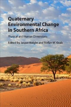 Quaternary environmental change in southern Africa : physical and human dimensions / edited by Jasper Knight, University of the Witwatersrand, Johannesburg, and Stefan W. Grab, University of the Witwatersrand, Johannesburg.